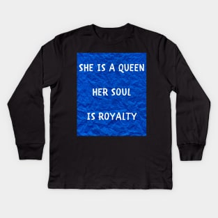 She is a queen her soul is royalty Kids Long Sleeve T-Shirt